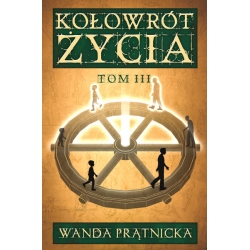 Kołowrót Życia - tom III - Wanda Prątnicka