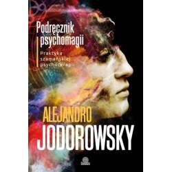 Podręcznik psychomagii. Praktyka szamańskiej psychoterapii - Alejandro Jodorowsky