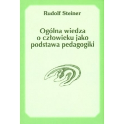 Ogólna wiedza o człowieku jako podstawa pedagogiki - Rudolf Steiner