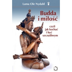Budda i miłość czyli jak kochać i być szczęśliwym - Lama Ole Nydahl